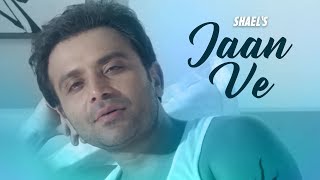 Video thumbnail of "Shael's Jaan Ve | Superhit Punjabi Songs 2018 | New Songs 2018 | Indian Songs | Shael Official"