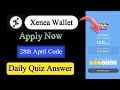 Xenea Wallet Quiz Answer 28 April | Xenea Wallet Quiz 28 Apr | Xenea Wallet Voucher Code Today