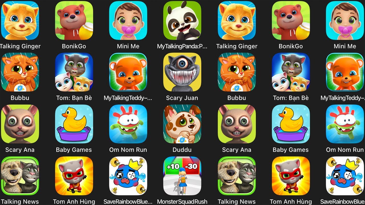 Talking Ginger,BonikGo,Mini Me,My talkingPanda,Scary Juan,Duddu,Scary Anna,talking News,