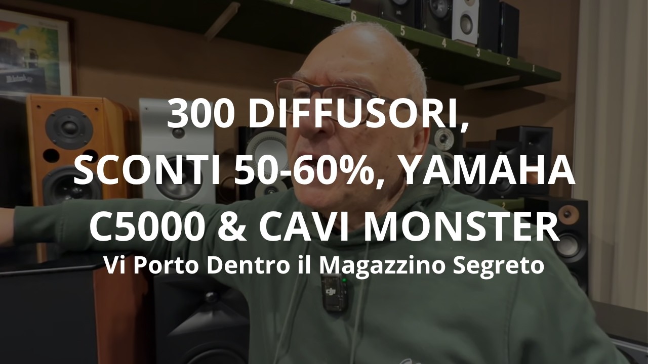 300 Diffusori, Sconti 50-60%, Yamaha C5000 & Cavi Monster: Vi Porto Dentro il Magazzino Segreto