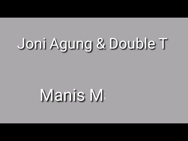 #Joniagung                                    Lirik Lagu Joni Agung u0026 Double T Manis Manesin class=