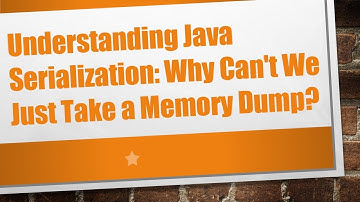 Understanding Java Serialization: Why Can