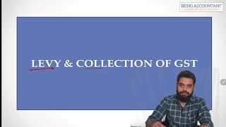Levy and Collection of GST | Section 9 of CGST Act | GST Training Classes