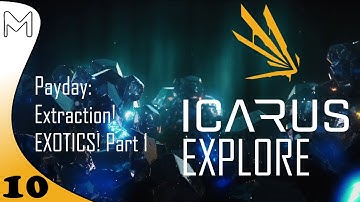 Icarus EXPLORE! Payday! Extraction EXOTICS! Part One (#10)