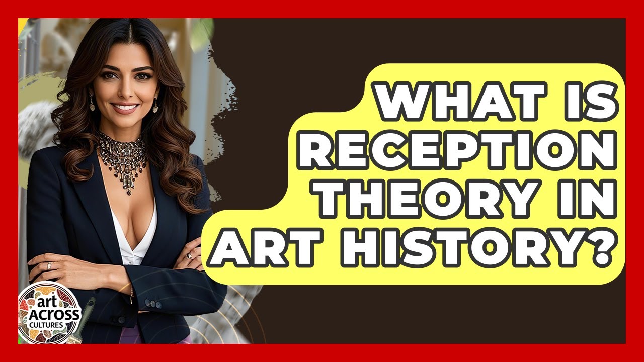 What Is Reception Theory In Art History? - Art Across Cultures