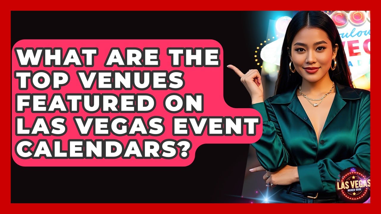 What Are the Top Venues Featured on Las Vegas Event Calendars? - Las Vegas Insider Guide