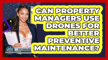 Can Property Managers Use Drones For Better Preventive Maintenance? - Mastering Property Management