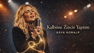 Kalbime Zincir Yaptım - Asya Koralp