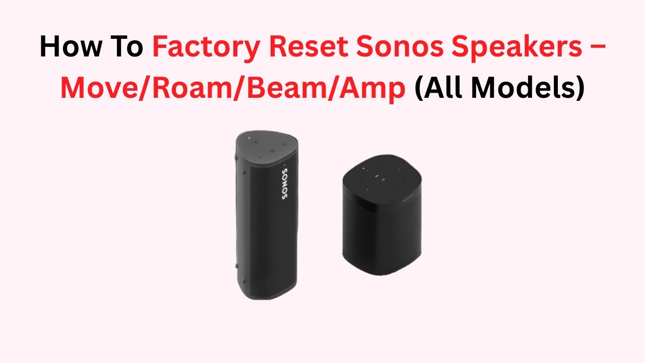 How To Factory Reset Sonos Speakers – Move/Roam/Beam/Amp (All Models)