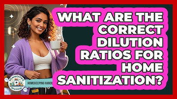 What Are The Correct Dilution Ratios For Home Sanitization? - Homekeeping Handbook