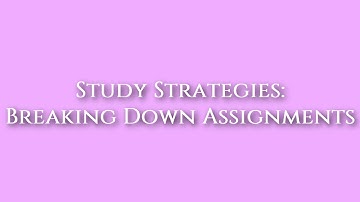 Breaking Down Assignments