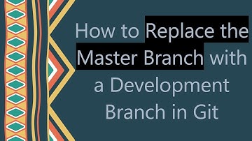 How to Replace the Master Branch with a Development Branch in Git