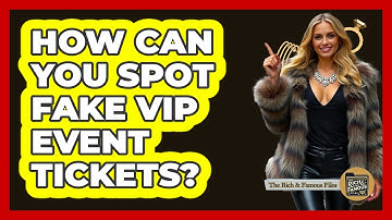 How Can You Spot Fake VIP Event Tickets? - The Rich And Famous Files
