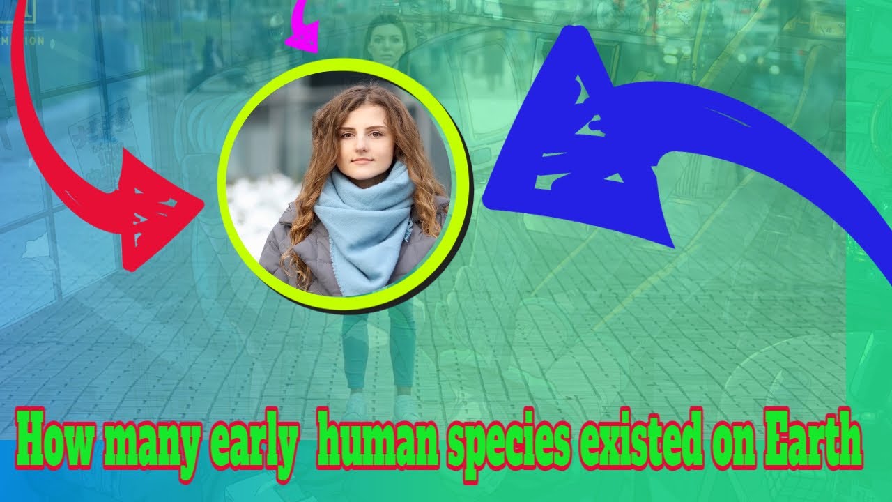 How Many Early Human Species Existed On Earth YouTube How Many Early Human Species Existed On Earth YouTube