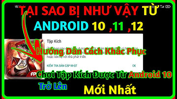 HƯỚNG DẪN CÁCH KHẮC PHỤC CHƠI GAME TẬP KÍCH TỪ ANDROID 10 TRỞ LÊN KHÔNG BỊ LỖI MỚI NHẤT