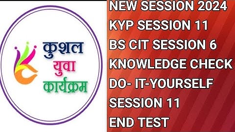 Bs cit session-6|knowledge check|Do it yourself Session 11|End test |Kyp Course|