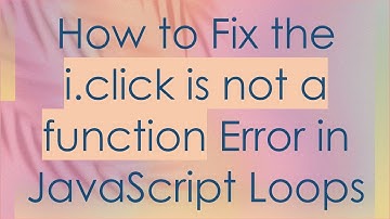 How to Fix the i.click is not a function Error in JavaScript Loops