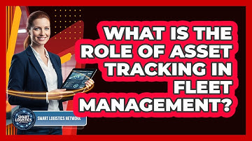 What Is the Role of Asset Tracking in Fleet Management?