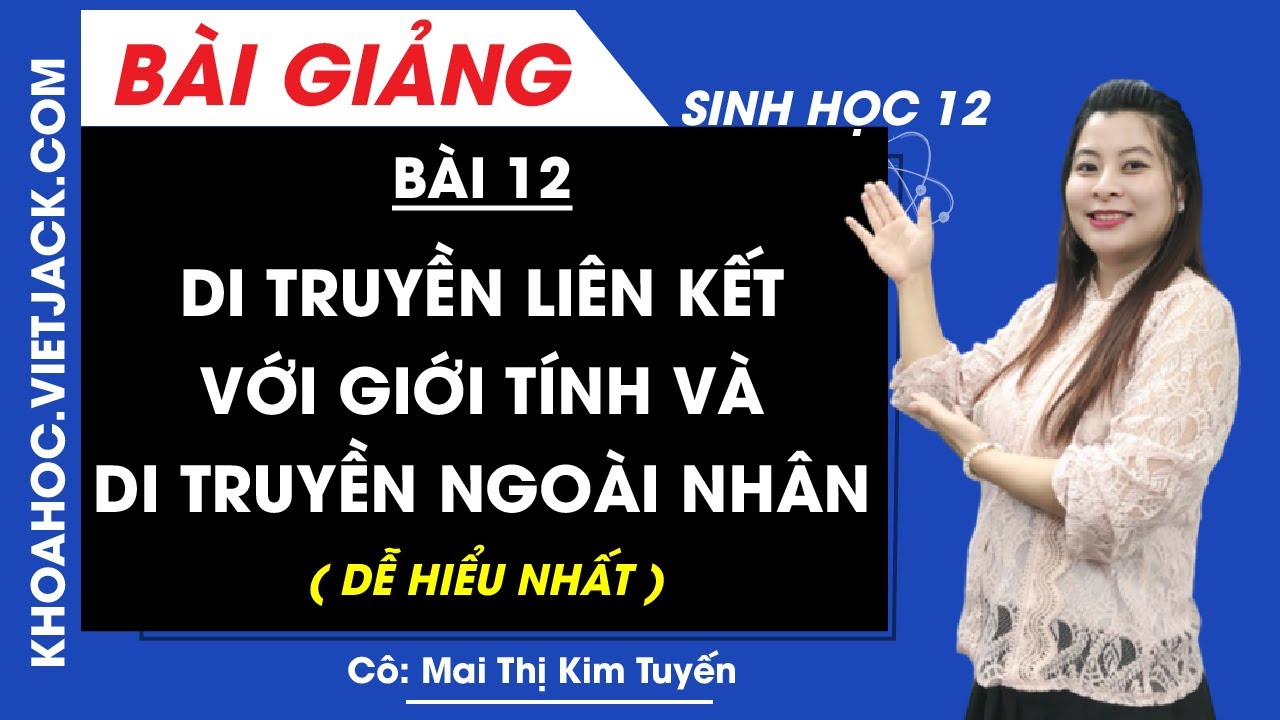 Di truyền liên kết với giới tính và di truyền ngoài nhân - Bài 12 - Sinh 12 - Cô Tuyến(DỄ HIỂU NHẤT)