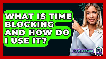 What Is Time Blocking And How Do I Use It? - Next LVL Programming
