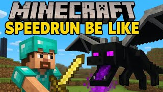 Minecraft Speedruns be like...