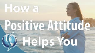 How a Positive Attitude Helps You