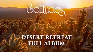 2 hours of Relaxing Music: Dan Gibson’s Solitudes - Desert Retreat (Full Album)