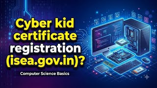 Information What Is Cyber Kid Certificate Registration at ISEA.gov.in | Student Registration Guide Guide