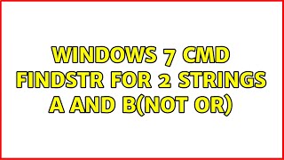 Windows 7 cmd Findstr for 2 strings a AND b(not OR) (2 Solutions!!)