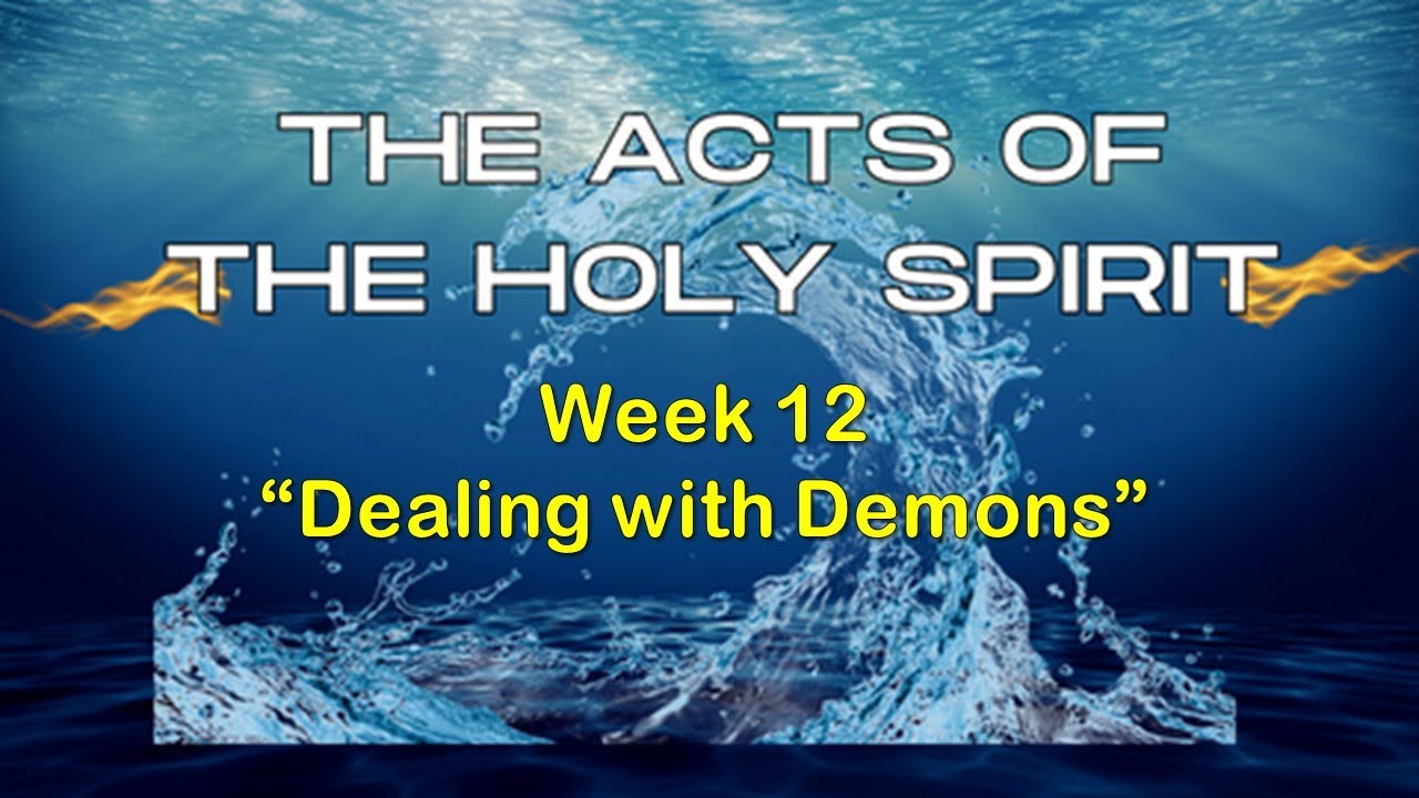 Week 13 The Acts of The Holy Spirit - Dealing with Demons - YouTube