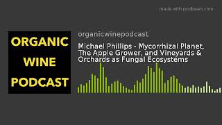 Michael Phillips - Mycorrhizal Planet, The Apple Grower, and Vineyards & Orchards as Fungal Ecosyste