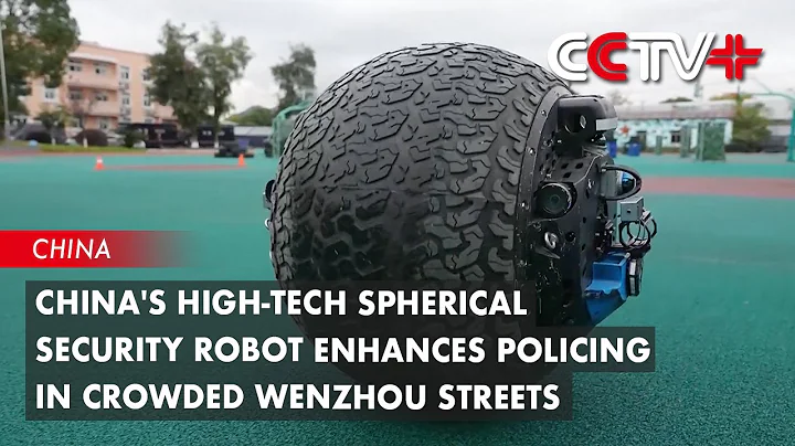 China's High-Tech Spherical Security Robot Enhances Policing in Crowded Wenzhou Streets