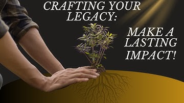 How to Create a Legacy that Lasts Forever