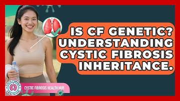 Is CF Genetic? Understanding Cystic Fibrosis Inheritance. - Cystic Fibrosis Health Hub
