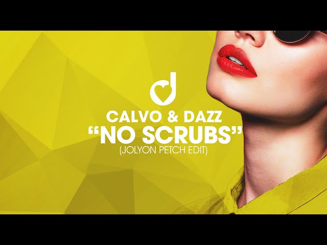 CALVO & DAZZ - No Scrubs <Jolyon Petch Remix>