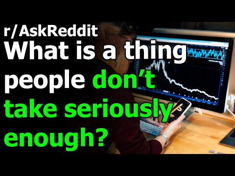 what-do-people-not-take-seriously-enough?-r/askreddit-|-reddit-jar