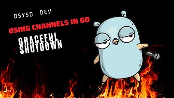 Practical use of Channels in go for graceful shutdown | core blockchain development basics