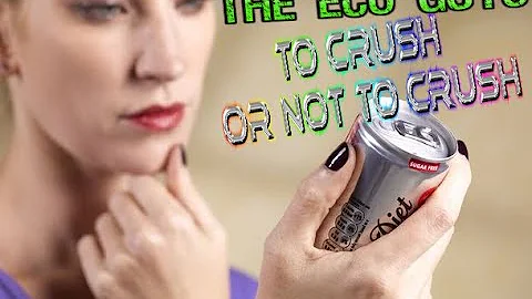 Crush Or Not To Crush, The Aluminum Can Question