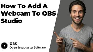 How To Add A Webcam To OBS Studio (2026 Easy Guide)