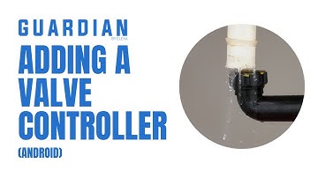 How to Add a Guardian Valve Controller (Android) | Guardian by Elexa Support