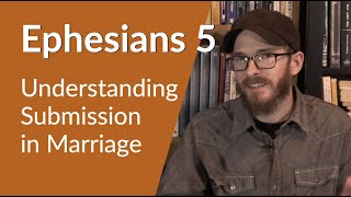 Understanding Submission in Marriage (Ephesians 5) - David Wilber