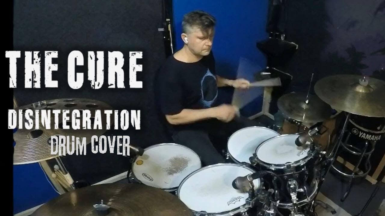 The Cure – Disintegration | Drum Cover 