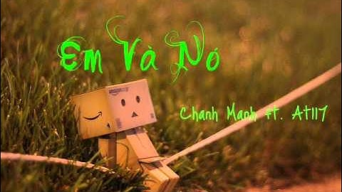 Em và nó - Chánh Mạnh ft. At117