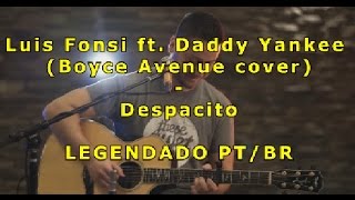 Despacito - Luis Fonsi ft. Daddy Yankee (Boyce Avenue cover) | Legendado Pt-Br