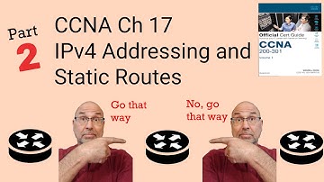 CCNA Ch17 Configuring IPv4 Addresses and Static Routes Part 2 of 2
