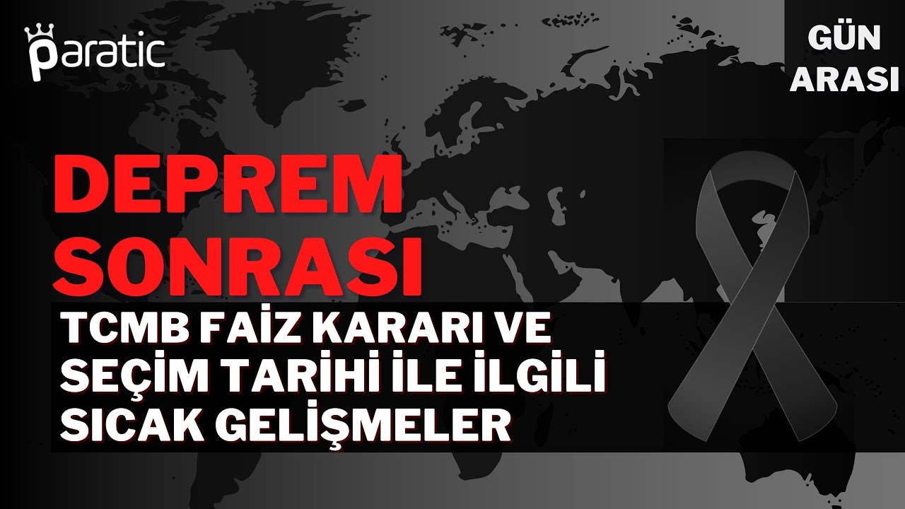 Paratic Youtube - Depremler Sonrası Alınan Kararlar, TCMB Faiz Kararı, Seçim İle İlgili Son Gelişmeler - Gün Arası