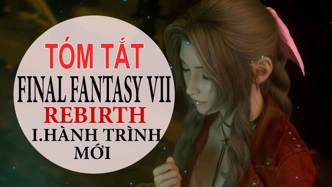 Tóm Tắt Final Fantasy VII Rebirth Part 1 - Chuyến Hành Trình Mới | Review Game  | Chuyên Về Game