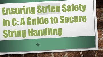 Ensuring Strlen Safety in C: A Guide to Secure String Handling
