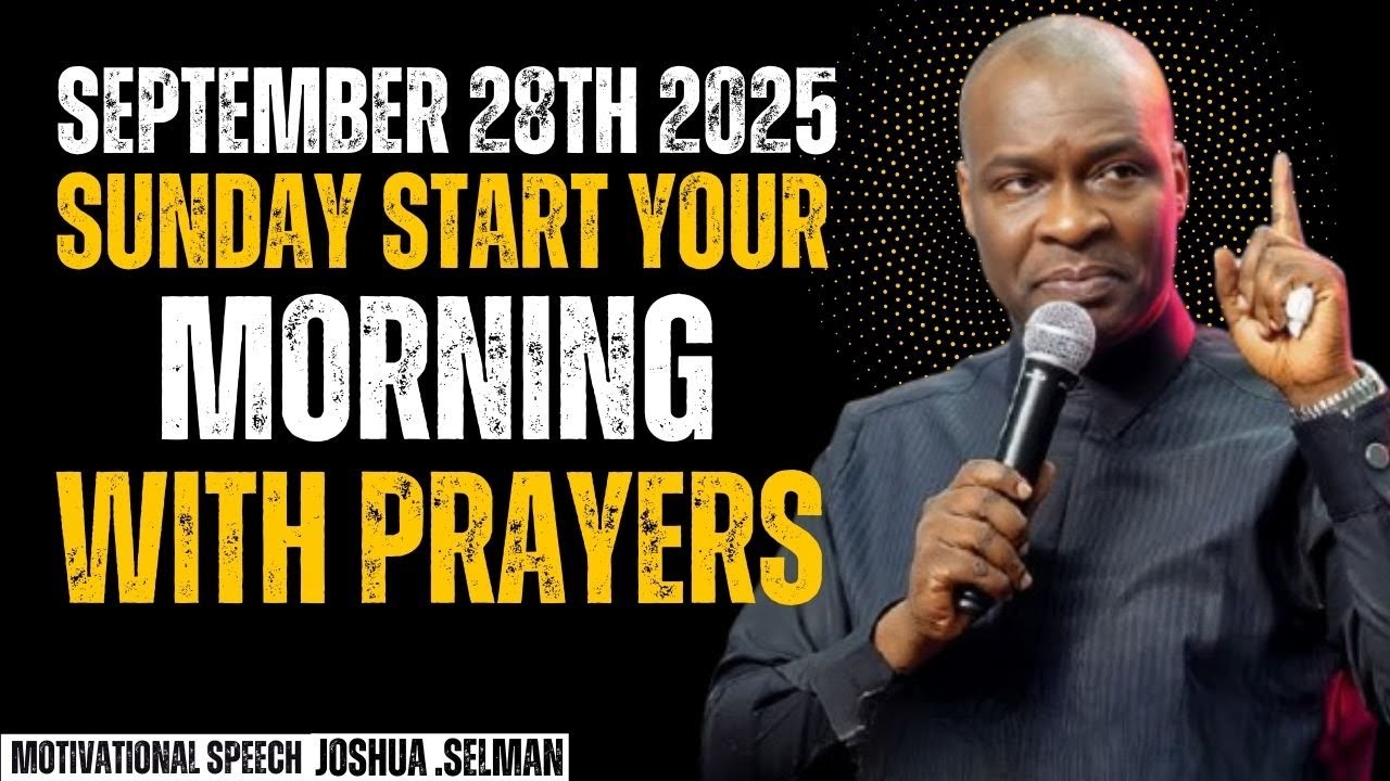SEPTEMBER 28th 2025 – Start Your Morning With Prayers | Apostle Joshua ...