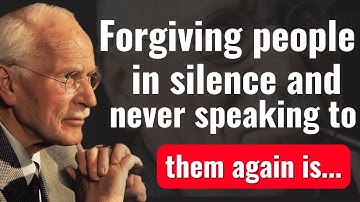 Carl Jung Psychology: How to Forgive in Silence and Finally Move On Forever
